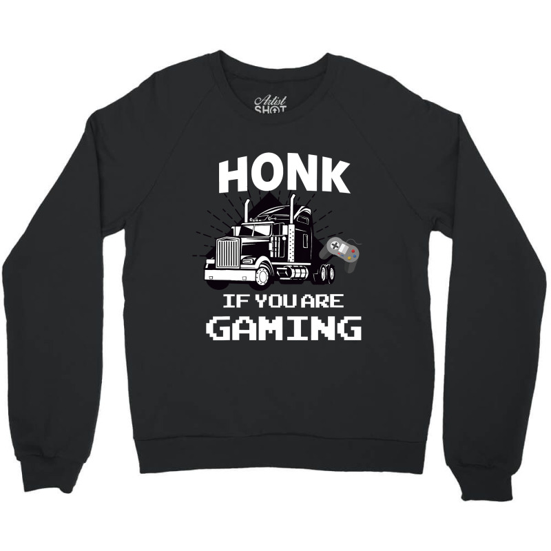 Honk If You Are Gaming Crewneck Sweatshirt by thutrang92 | Artistshot