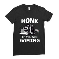 Honk If You Are Gaming Ladies Fitted T-shirt | Artistshot