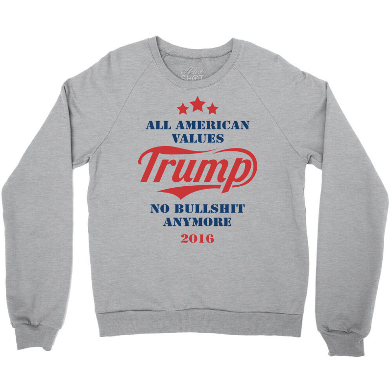 Trump All American Values No Bullshit Anymore 2016 Crewneck Sweatshirt | Artistshot