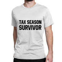 Tax Season Survivor - Jobs Gift Occupation Classic T-shirt | Artistshot