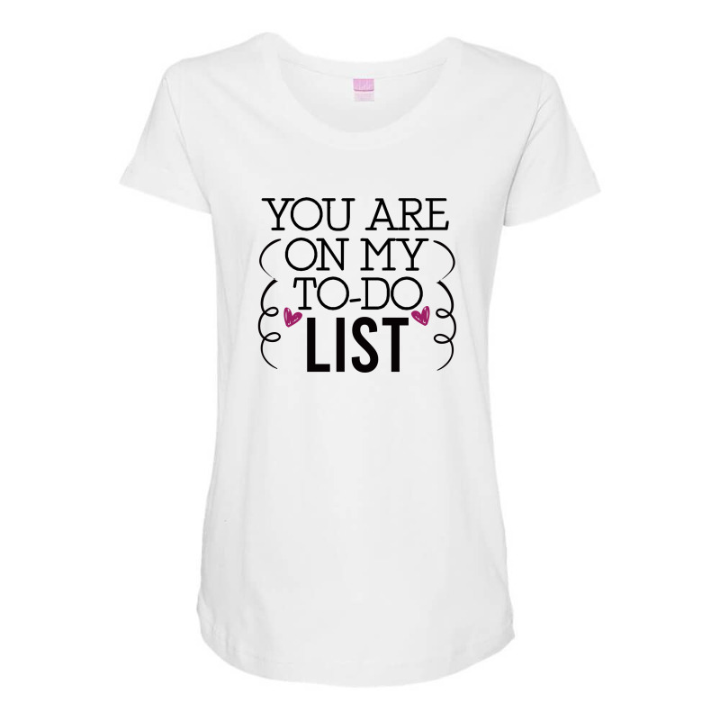 You Are On My To-do List Maternity Scoop Neck T-shirt by AwsomeDSN | Artistshot