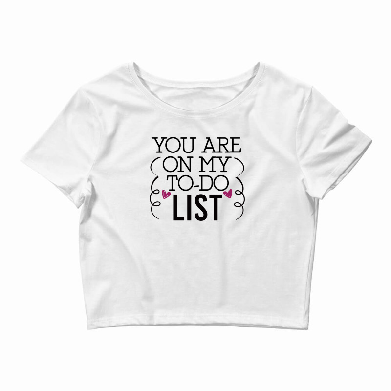 You Are On My To-do List Crop Top by AwsomeDSN | Artistshot