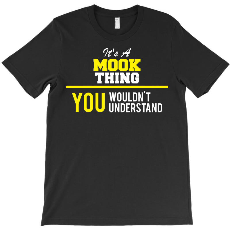 Its A Mook Thing You Wouldn't Understand T-shirt | Artistshot