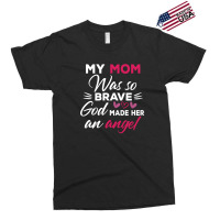 My Mom Was So Brave God Made Her An Angel : Gift For Mom , Mothers Day Exclusive T-shirt | Artistshot