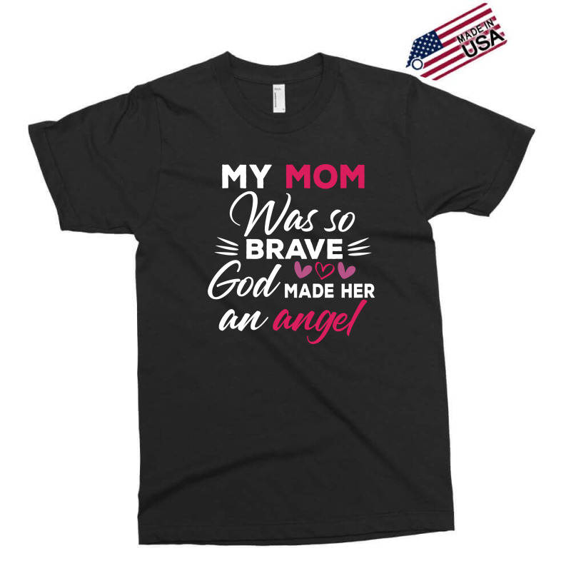 My Mom Was So Brave God Made Her An Angel : Gift For Mom , Mothers Day Exclusive T-shirt by AwsomeDSN | Artistshot