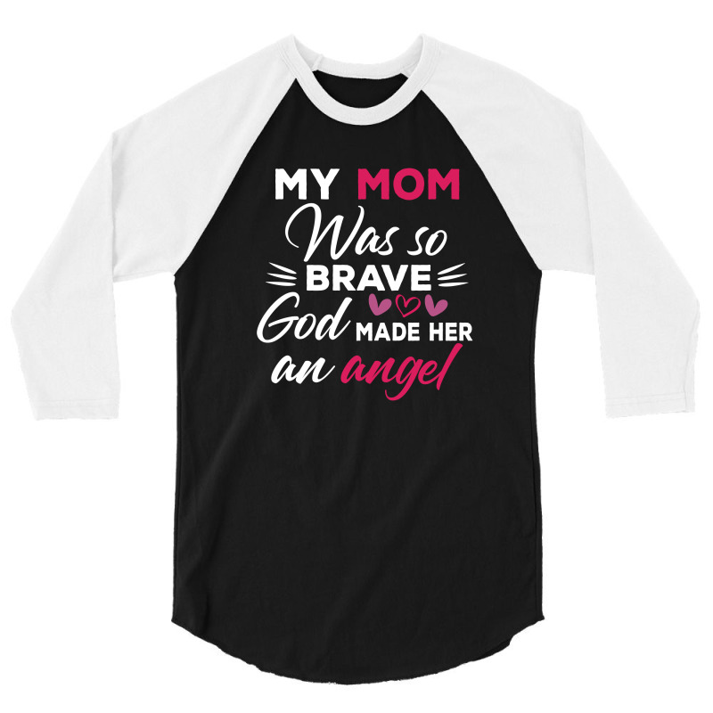 My Mom Was So Brave God Made Her An Angel : Gift For Mom , Mothers Day 3/4 Sleeve Shirt by AwsomeDSN | Artistshot