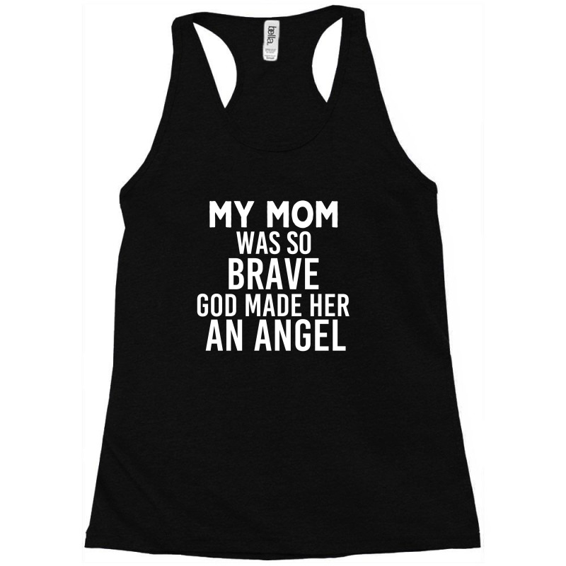 My Mom Was So Brave God Made Her An Angel : Gift For Mom , Mothers Day Racerback Tank by AwsomeDSN | Artistshot