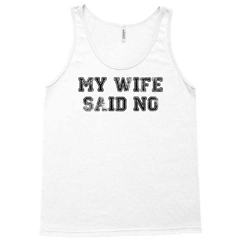 My Wife Said No Tank Top | Artistshot