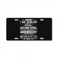 Sorry I Am Already Taken By A Freaking Awesome Girl License Plate | Artistshot