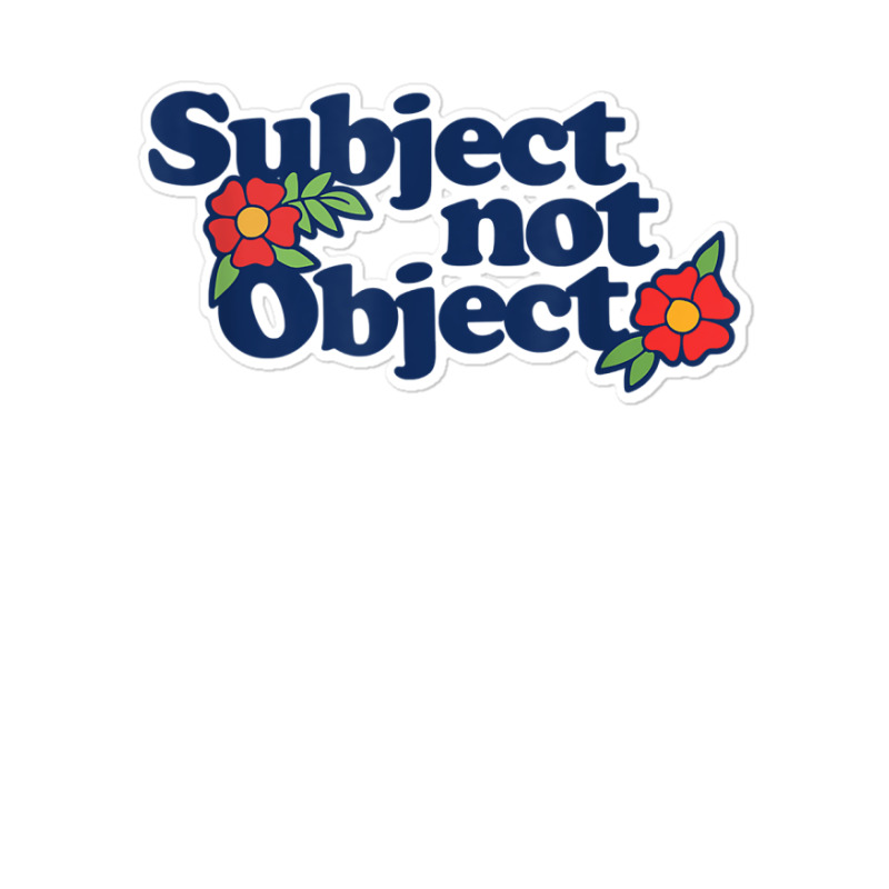 Subject Not Object T Shirt Retro Feminist Design Feminism Sticker | Artistshot