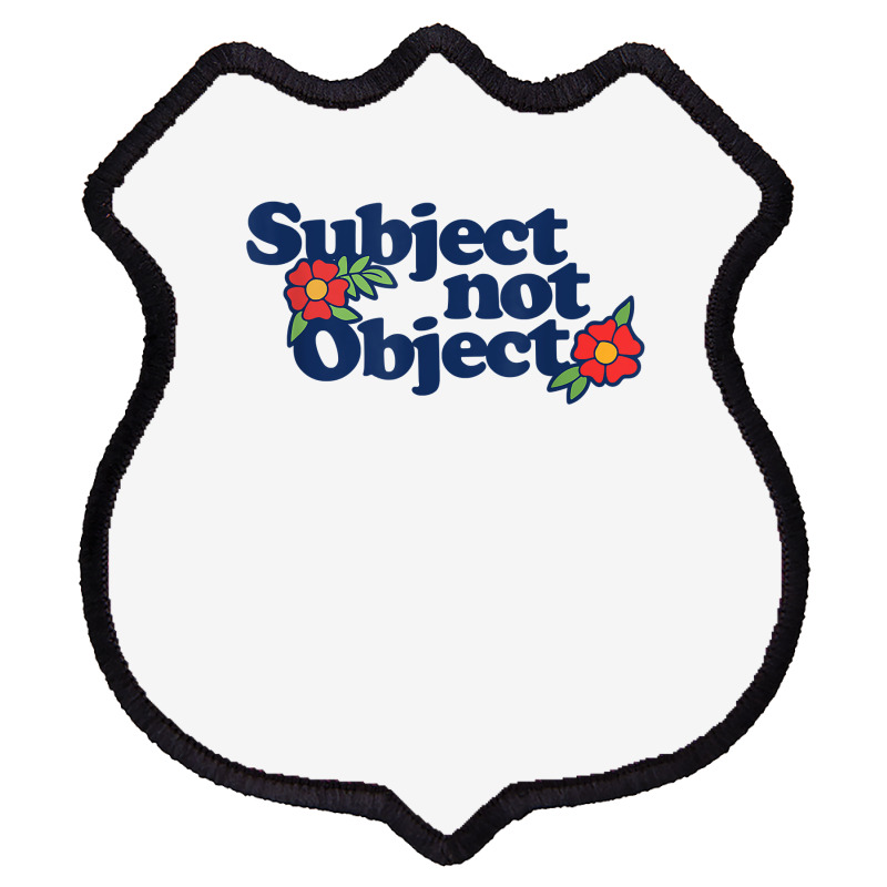 Subject Not Object T Shirt Retro Feminist Design Feminism Shield Patch | Artistshot