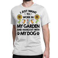 Gardener I Just Want To Work In My Garden Hang Out With Dog Tank Top Classic T-shirt | Artistshot