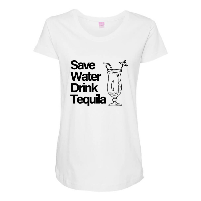 Save Water Drink Tequilalala (black) Maternity Scoop Neck T-shirt | Artistshot