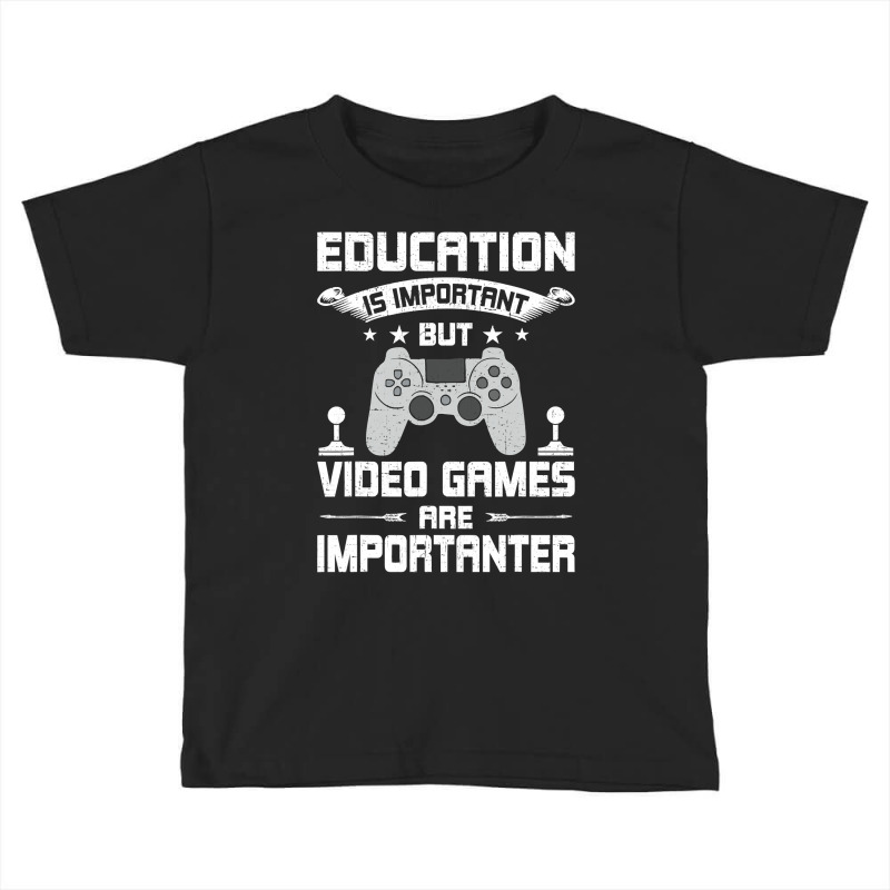 Video Games Are Importanter Video Gamer Gaming Toddler T-shirt by thutrang92 | Artistshot