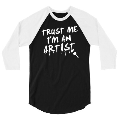 Trust Me I'm An Artist 3/4 Sleeve Shirt Designed By Tonyhaddearts