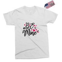 Be Mine Exclusive T-shirt | Artistshot