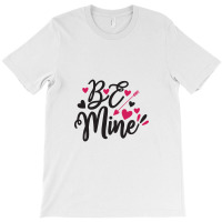 Be Mine T-shirt | Artistshot