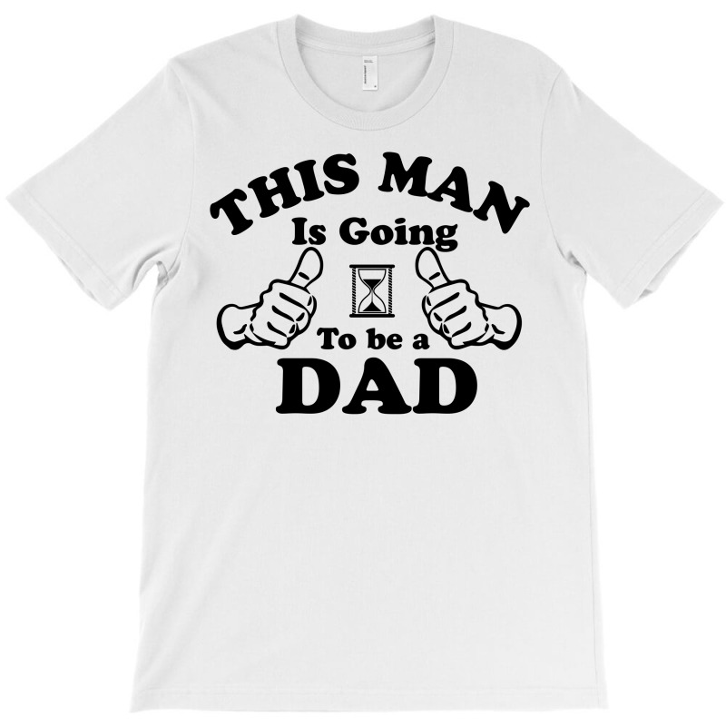 This Man Is Going To Be A Dad T-shirt | Artistshot