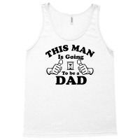 This Man Is Going To Be A Dad Tank Top | Artistshot