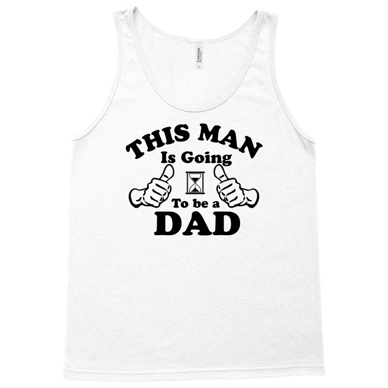 This Man Is Going To Be A Dad Tank Top | Artistshot