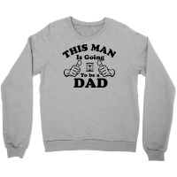 This Man Is Going To Be A Dad Crewneck Sweatshirt | Artistshot