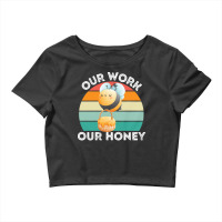 Bee Vegan T  Shirt Our Work Our Honey Bee Vegan Plantbased Funny Novel Crop Top | Artistshot