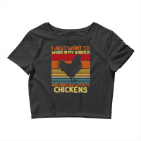 Chicken Chick Funny I Just Want To Work In My Garden And Hang Out Chic Crop Top | Artistshot