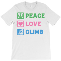 Peace Love Climb Climbing T-shirt | Artistshot