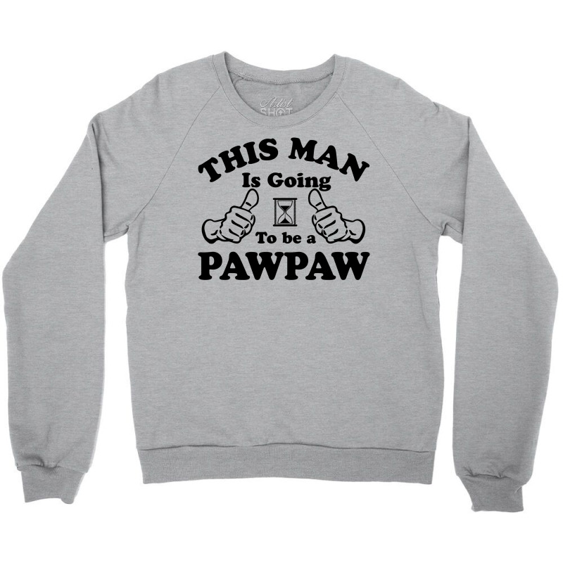 This Man Is Going To Be A Pawpaw Crewneck Sweatshirt | Artistshot