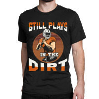 Football Still Plays In The Dirt Fan 386 Football Classic T-shirt | Artistshot