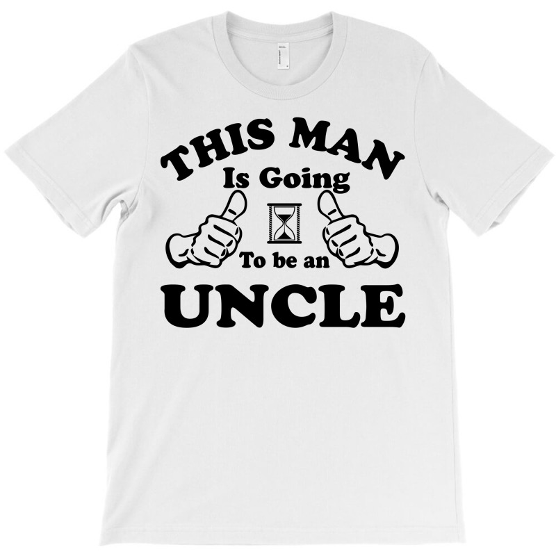 This Man Is Going To Be An Uncle T-shirt | Artistshot