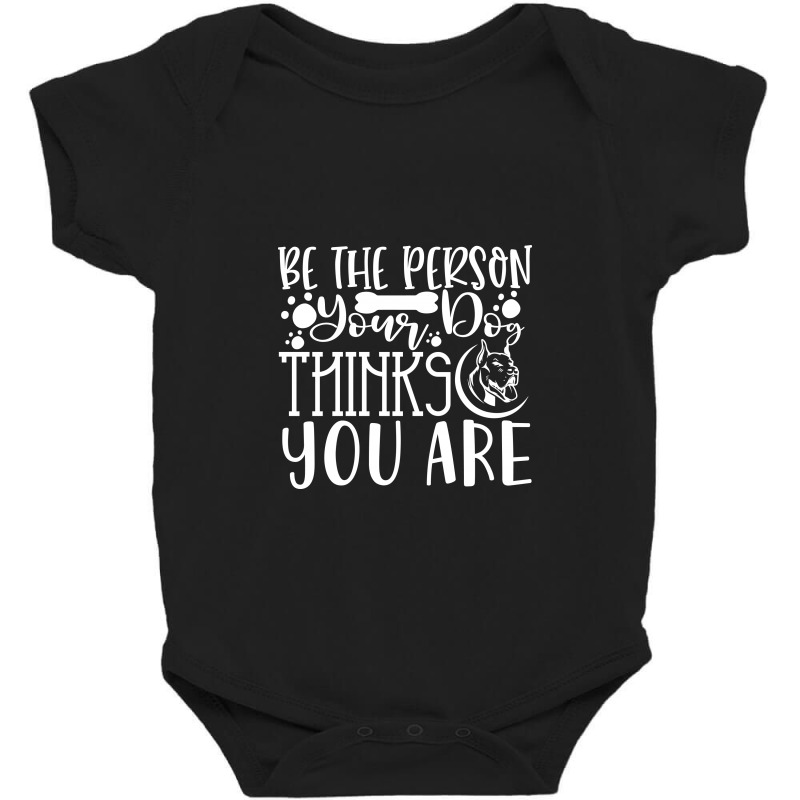 Be The Person Thinks You Are Baby Bodysuit | Artistshot