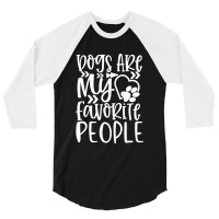 Dogs Are My Favorite People White 3/4 Sleeve Shirt | Artistshot