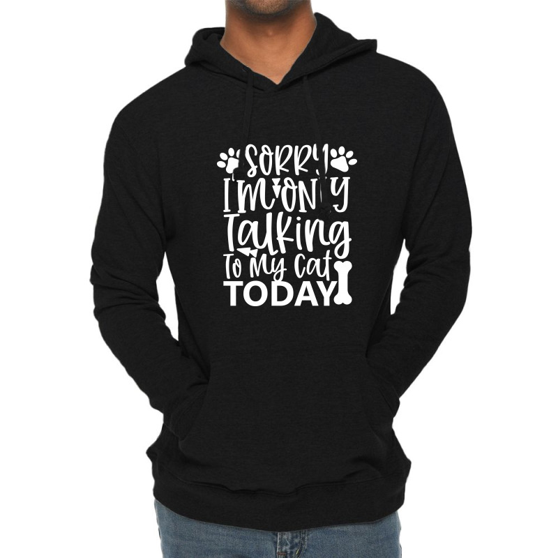 Sorry I M Only Talking To My Cat Today White Lightweight Hoodie | Artistshot