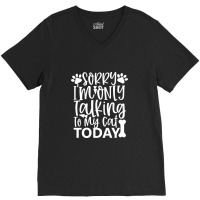 Sorry I M Only Talking To My Cat Today White V-neck Tee | Artistshot