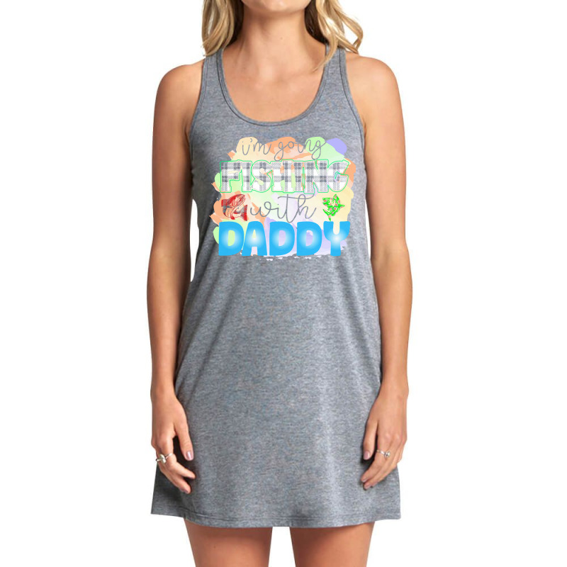 Fishing Lover T  Shirt I'm Going Fishing With Daddy T  Shirt Tank Dress by possessseagull | Artistshot