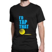 I Do Tap That Classic T-shirt | Artistshot