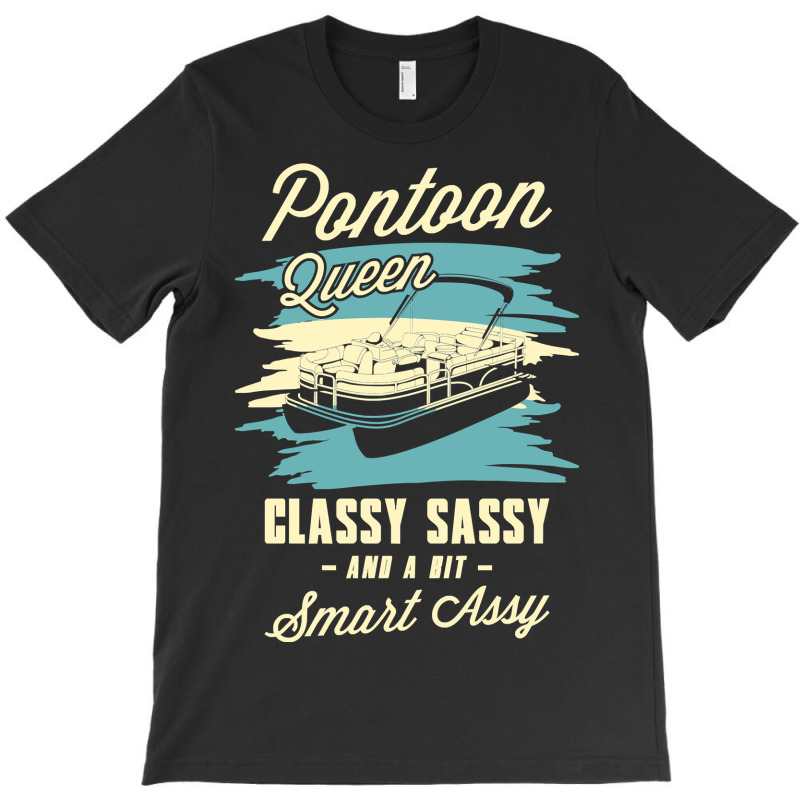 Pontoon Boat Queen Classy Sassy And A Bit Assy Pontoon Boat 24 Boat Bo T-shirt | Artistshot