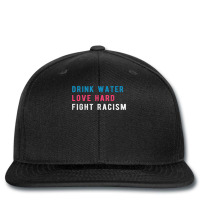 Drink Water Love Hard Fight Racism T Shirt Printed Hat | Artistshot