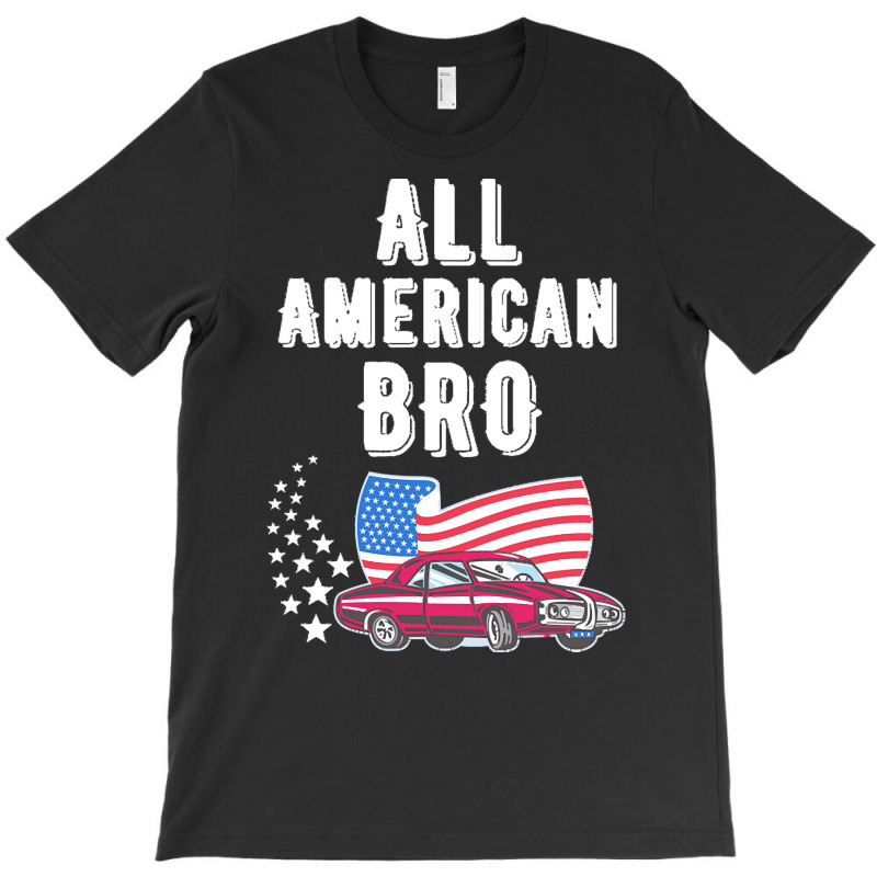 Independence Day T  Shirt All American Bro 4th Of July Shirt T  Shirt T-shirt | Artistshot