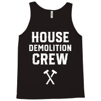 House Demolition Crew Demolishing Demolish Building T Shirt Tank Top | Artistshot