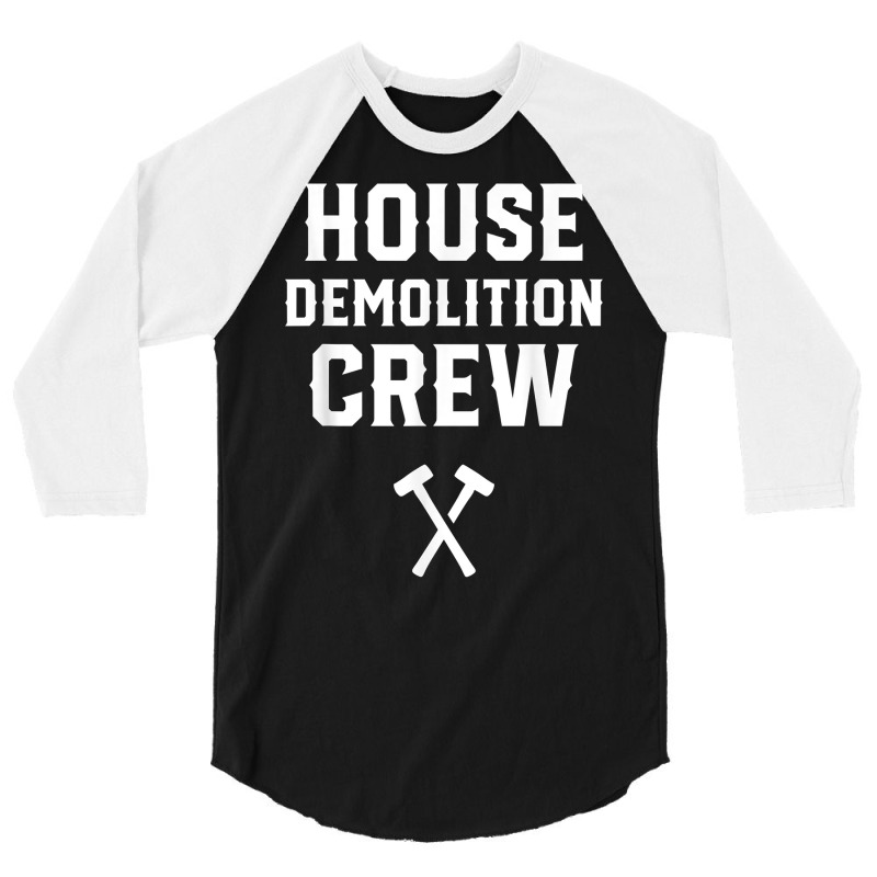 House Demolition Crew Demolishing Demolish Building T Shirt 3/4 Sleeve Shirt | Artistshot