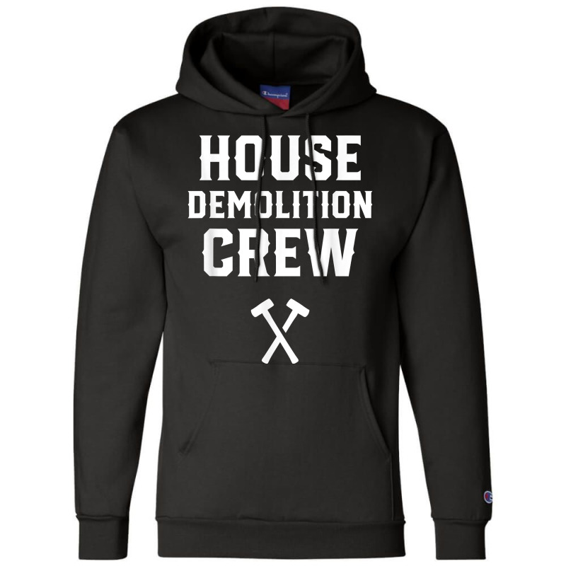 House Demolition Crew Demolishing Demolish Building T Shirt Champion Hoodie | Artistshot