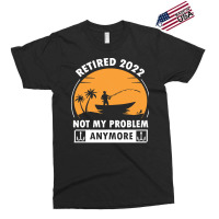 Fishing Retirement T  Shirt R E T I R E D 2022 N O T M Y P R O B L E M Exclusive T-shirt | Artistshot