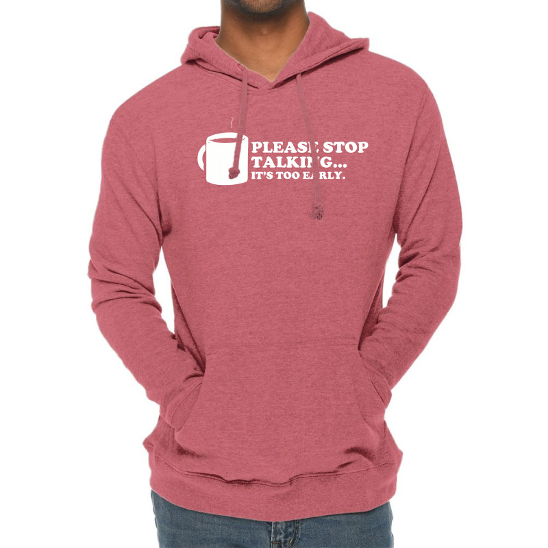 Please Stop Talking It's Too Early Coffee Lightweight Hoodie | Artistshot