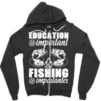 Fishing T  Shirt Education Is Important But Fishing Is Importanter Fis Zipper Hoodie | Artistshot