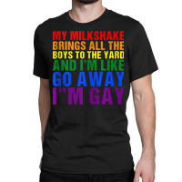 My Milkshake Brings All The Boys To The Yard I'm Gay Tank Top Classic T-shirt | Artistshot