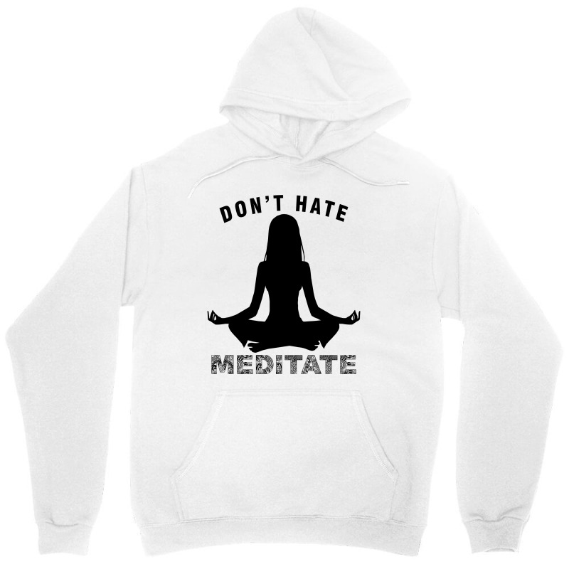 Don't Hate Meditate Unisex Hoodie by Prince Ali | Artistshot