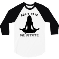 Don't Hate Meditate 3/4 Sleeve Shirt | Artistshot