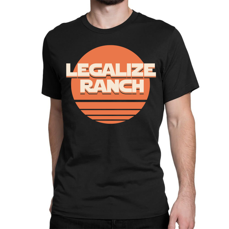 Legalize Ranch Classic T-shirt by SugarMoon | Artistshot